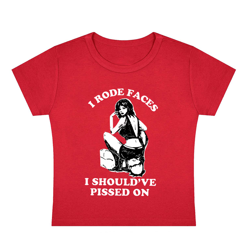 I Rode Faces I Should've Pissed On Y2K Baby Tee