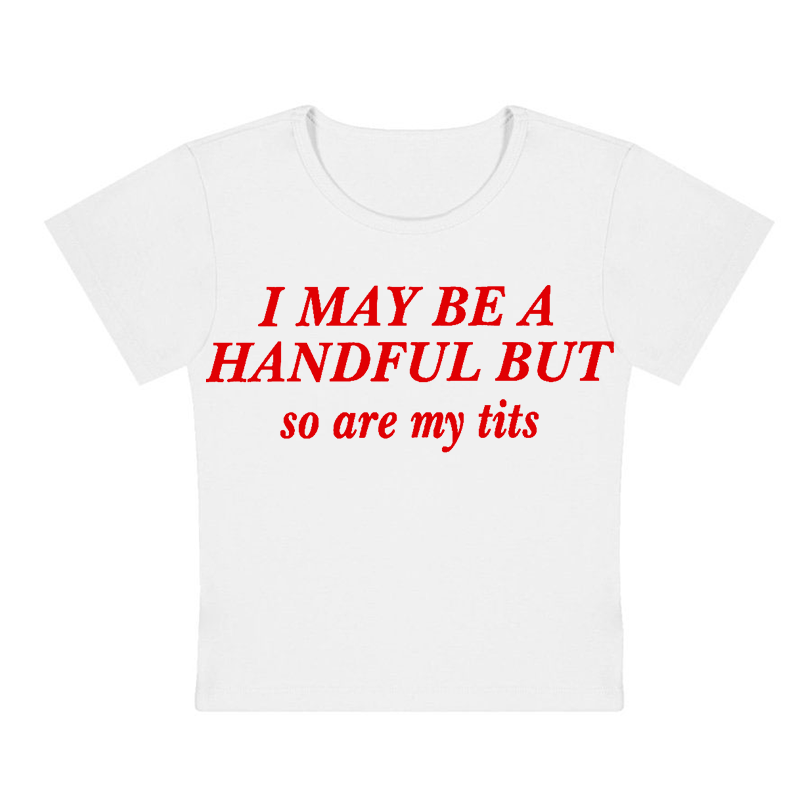 I May Be A Handful But So Are My Txxs Y2K Baby Tee