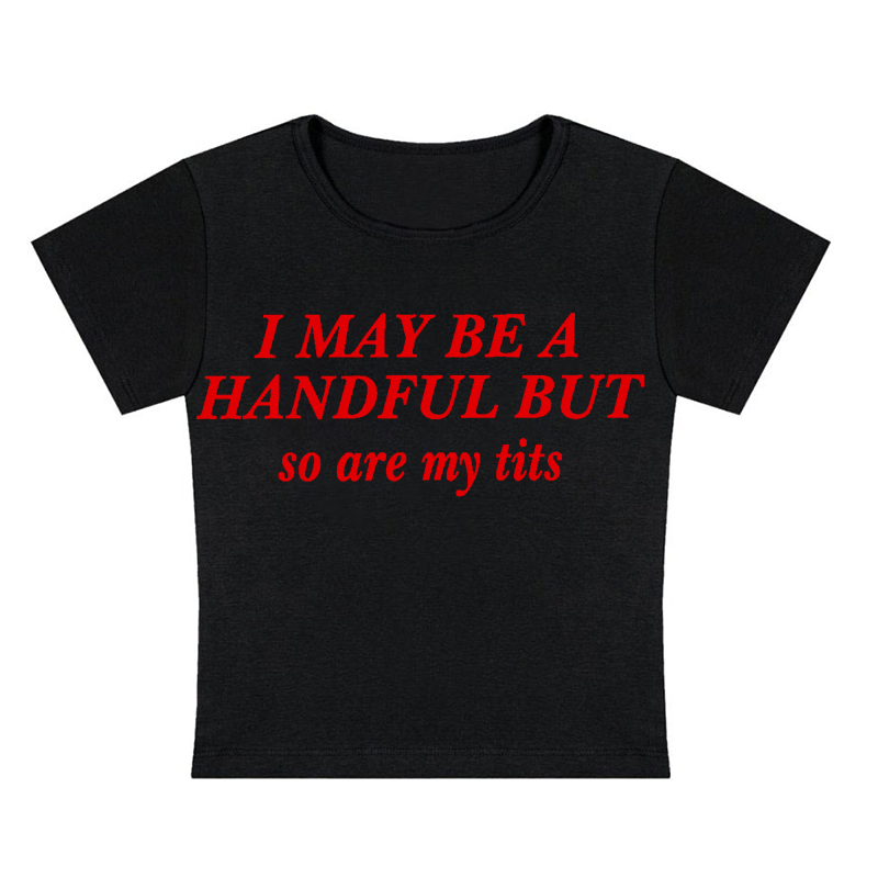 I May Be A Handful But So Are My Txxs Y2K Baby Tee