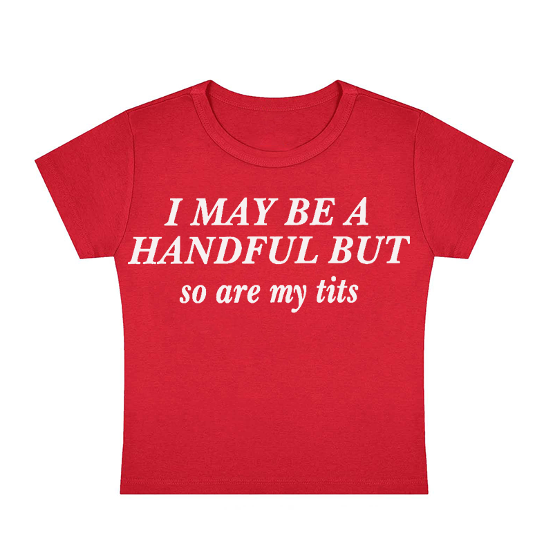 I May Be A Handful But So Are My Txxs Y2K Baby Tee