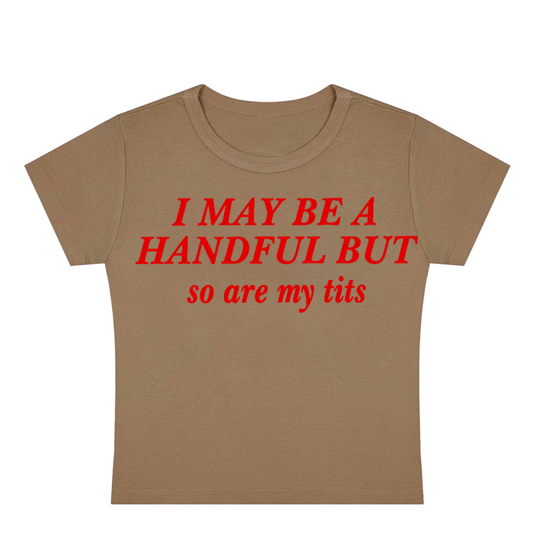 I May Be A Handful But So Are My Txxs Y2K Baby Tee