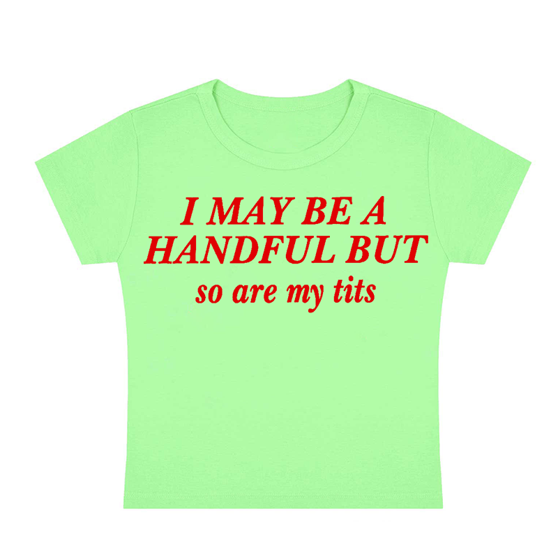 I May Be A Handful But So Are My Txxs Y2K Baby Tee