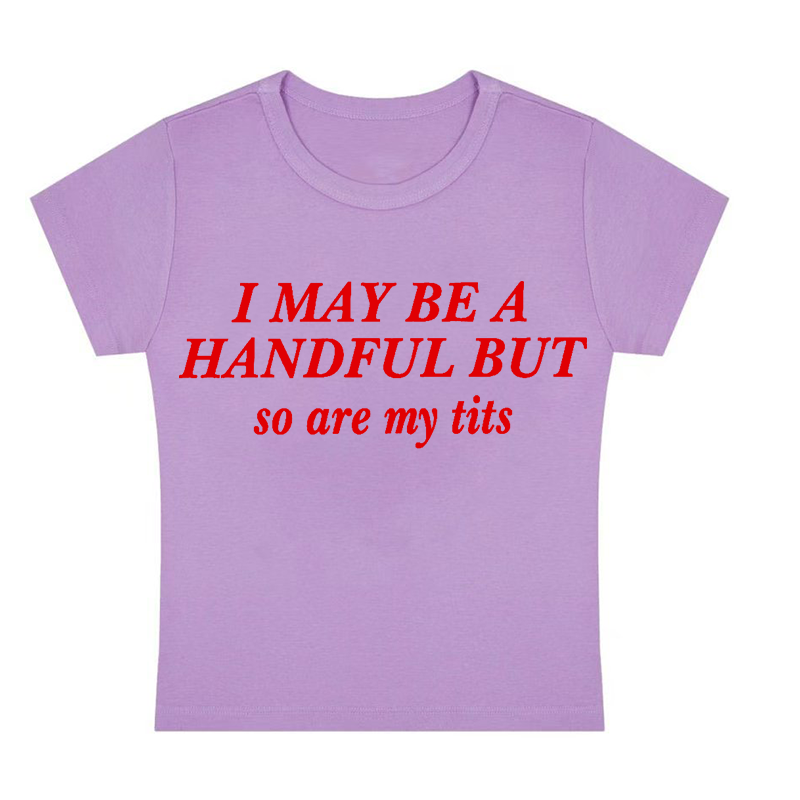 I May Be A Handful But So Are My Txxs Y2K Baby Tee