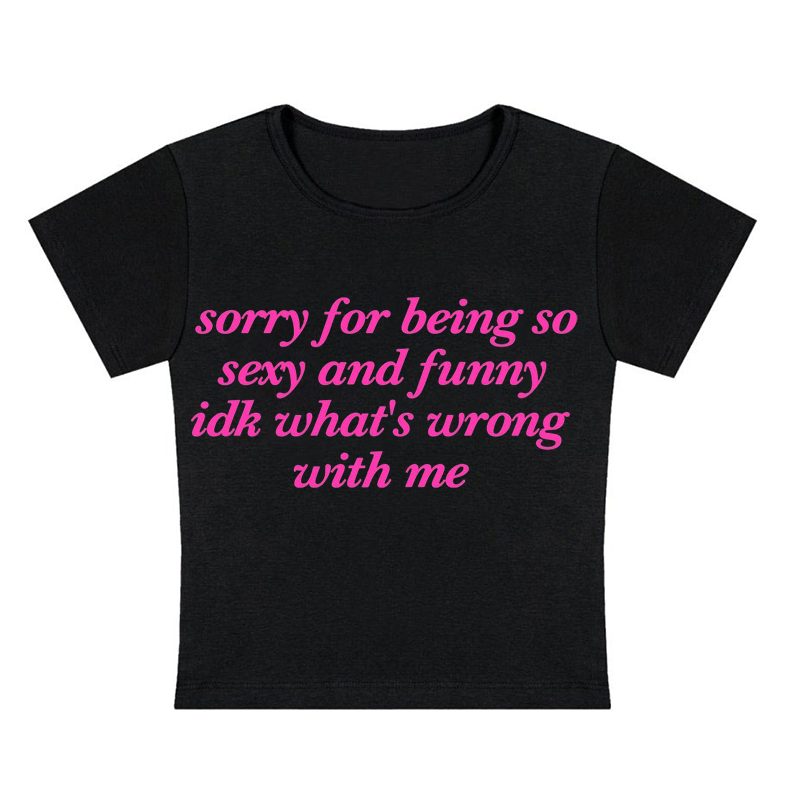 Sorry For Being So Sexy Y2K Baby Tee