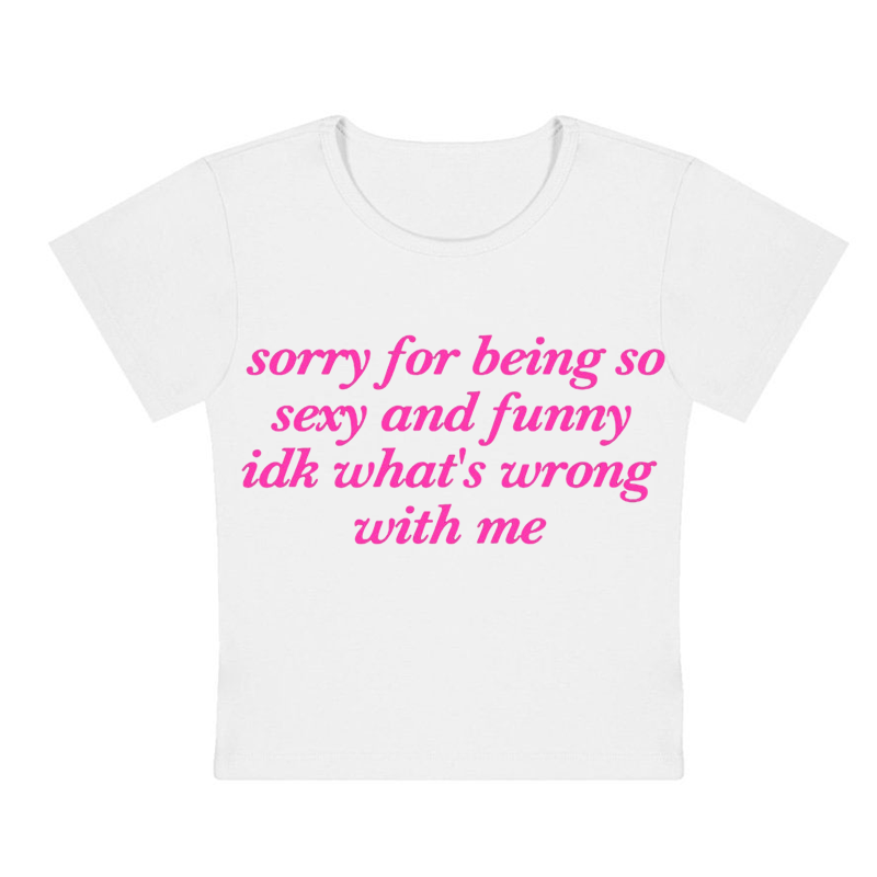 Sorry For Being So Sexy Y2K Baby Tee