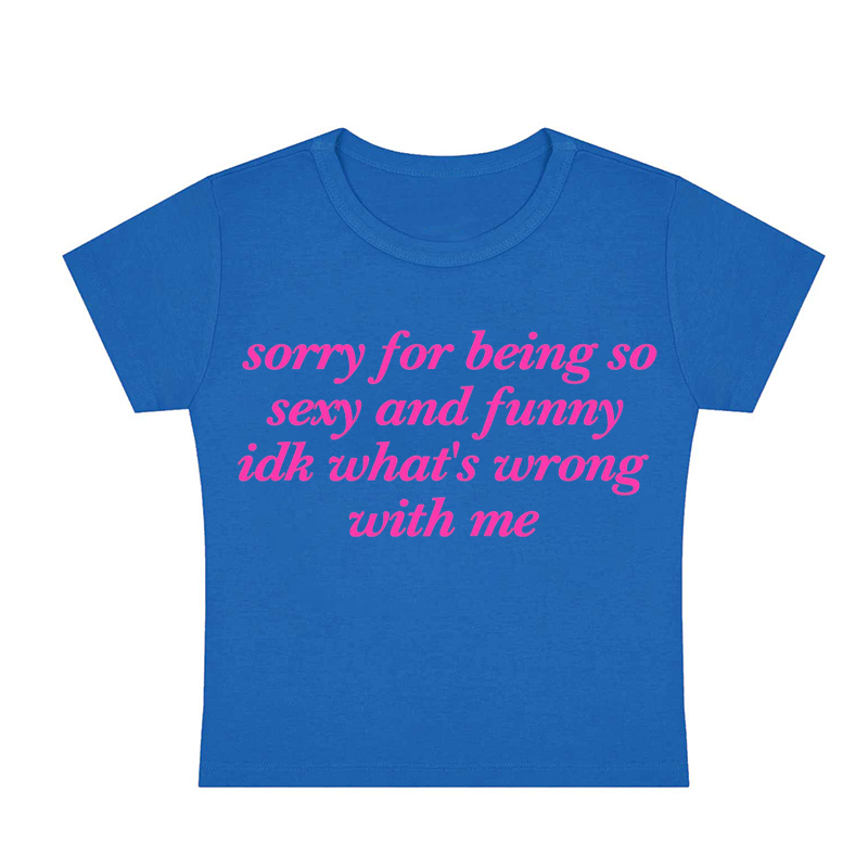 Sorry For Being So Sexy Y2K Baby Tee