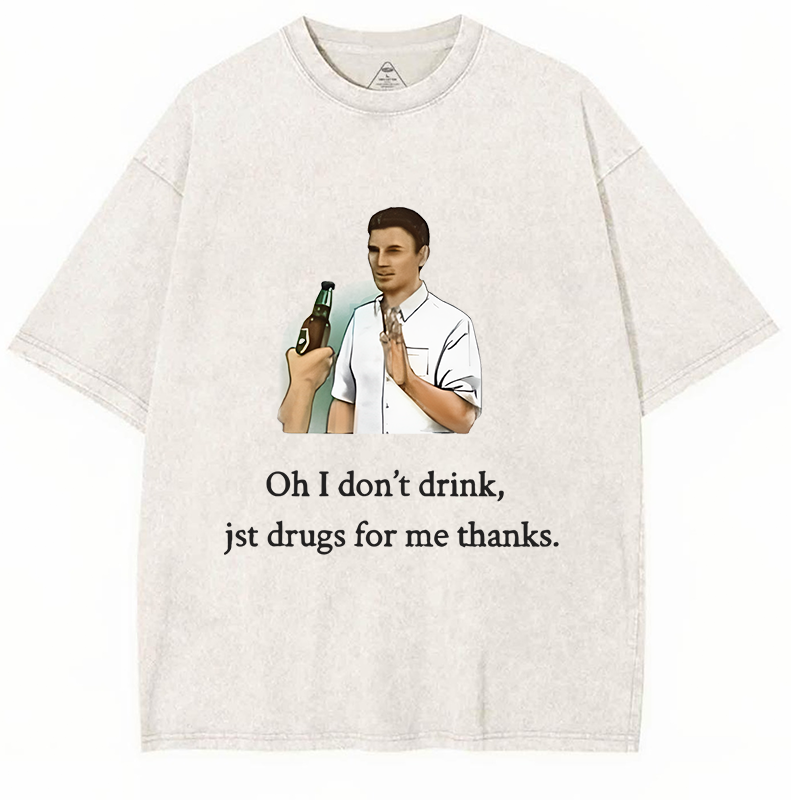 Oh I Don't Drink Jst Drugs For Me Thanks Y2K Washed Tee