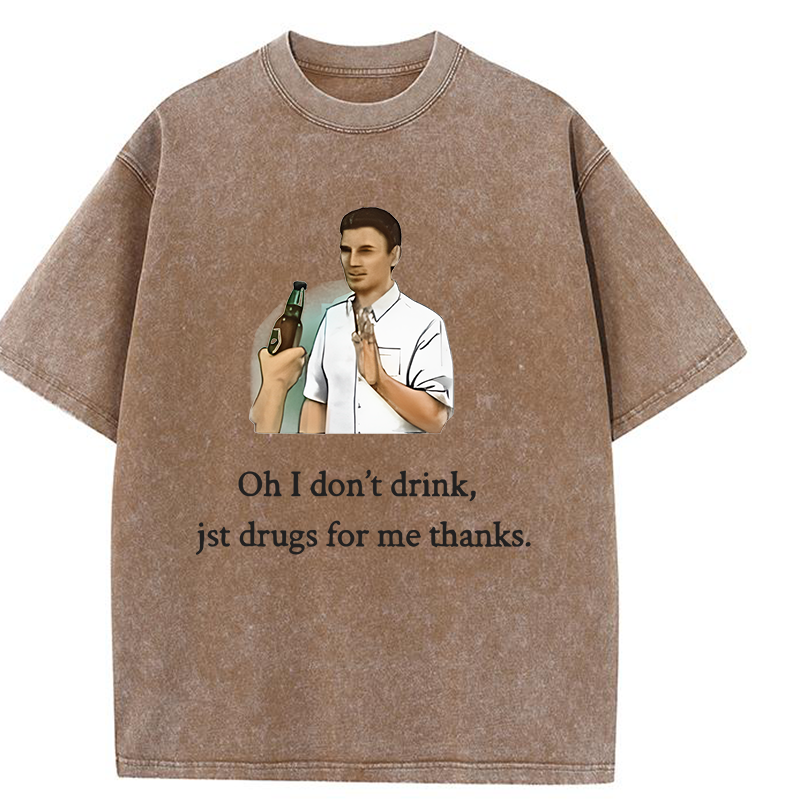 Oh I Don't Drink Jst Drugs For Me Thanks Y2K Washed Tee