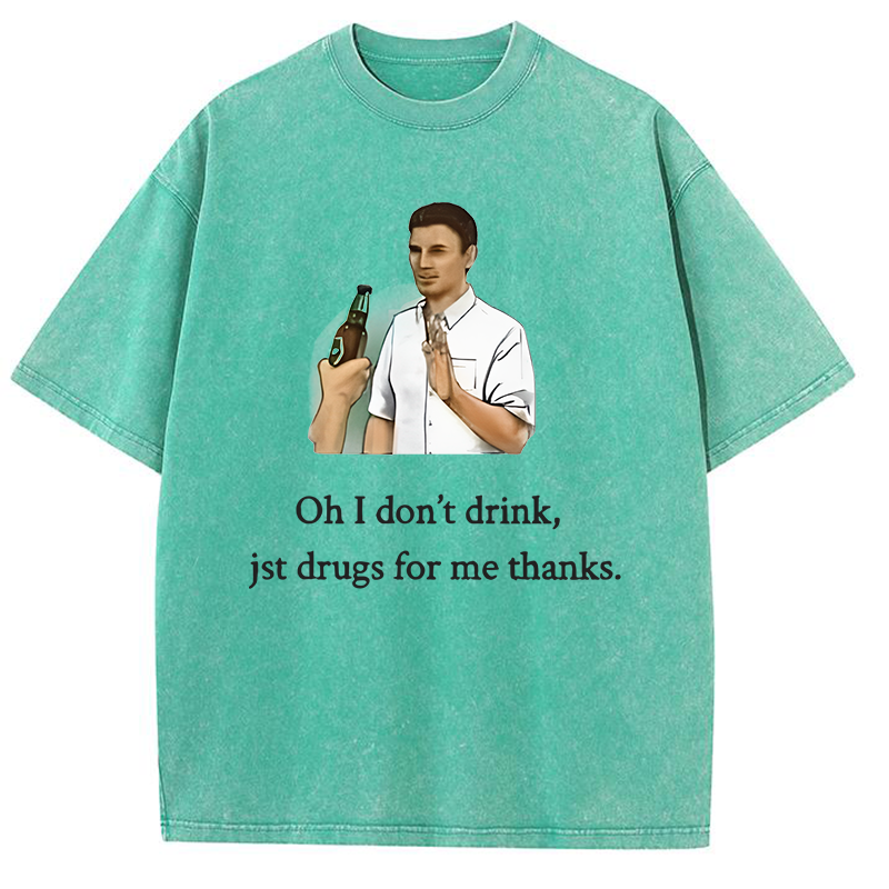 Oh I Don't Drink Jst Drugs For Me Thanks Y2K Washed Tee