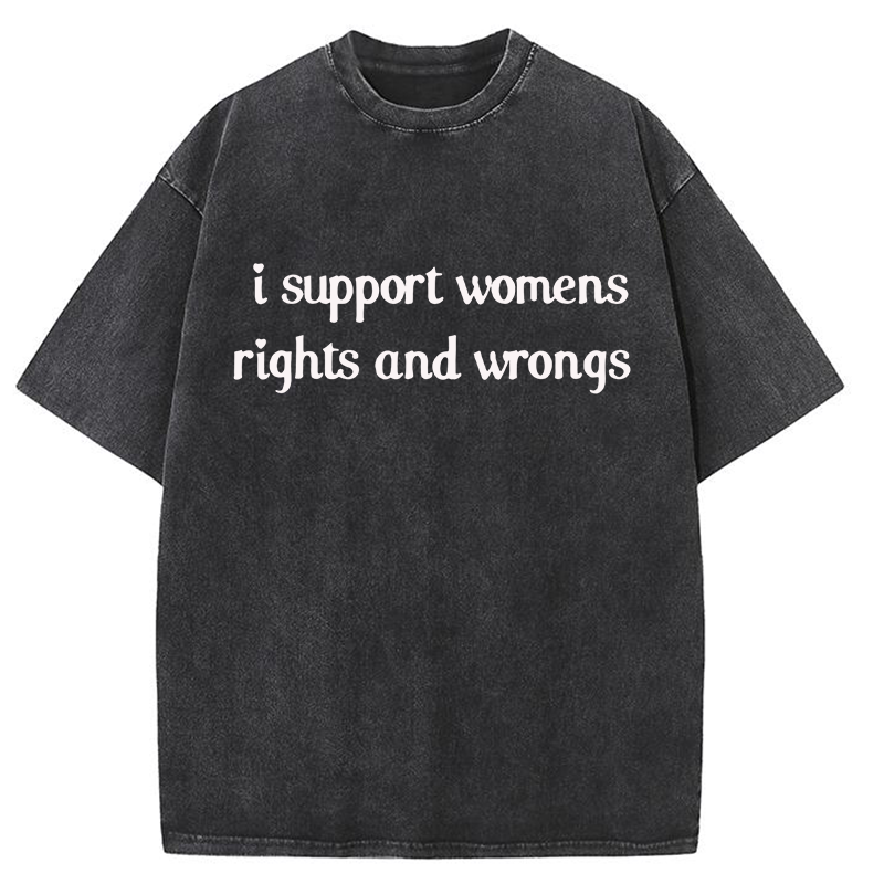 I Support Womens Rights And Wrongs Y2K Washed Tee