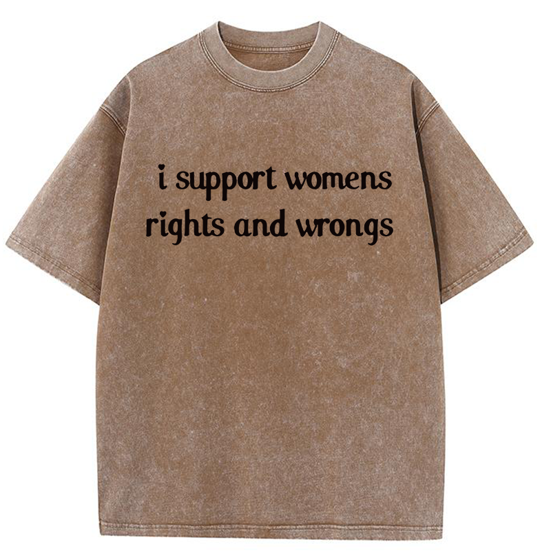 I Support Womens Rights And Wrongs Y2K Washed Tee