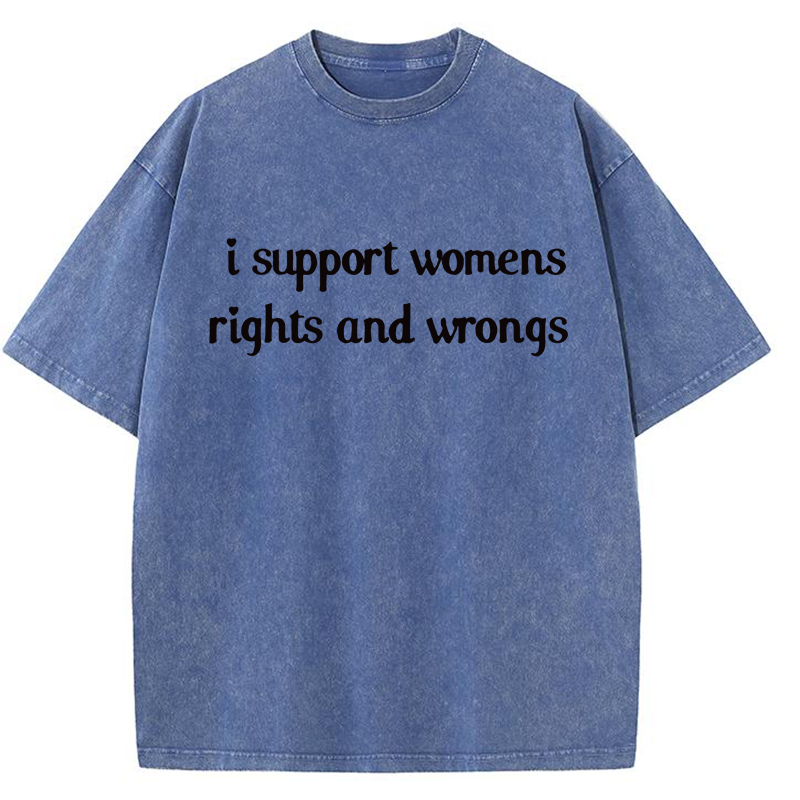 I Support Womens Rights And Wrongs Y2K Washed Tee