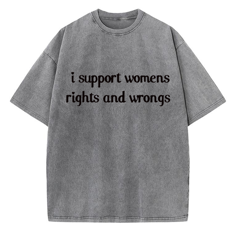 I Support Womens Rights And Wrongs Y2K Washed Tee