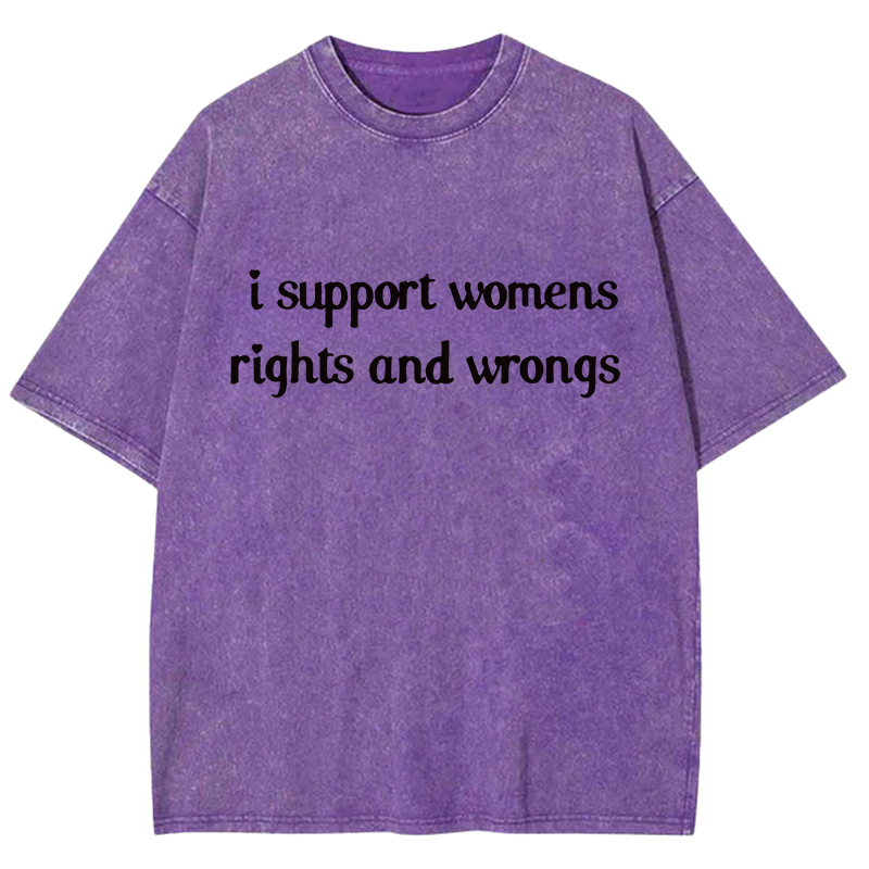 I Support Womens Rights And Wrongs Y2K Washed Tee
