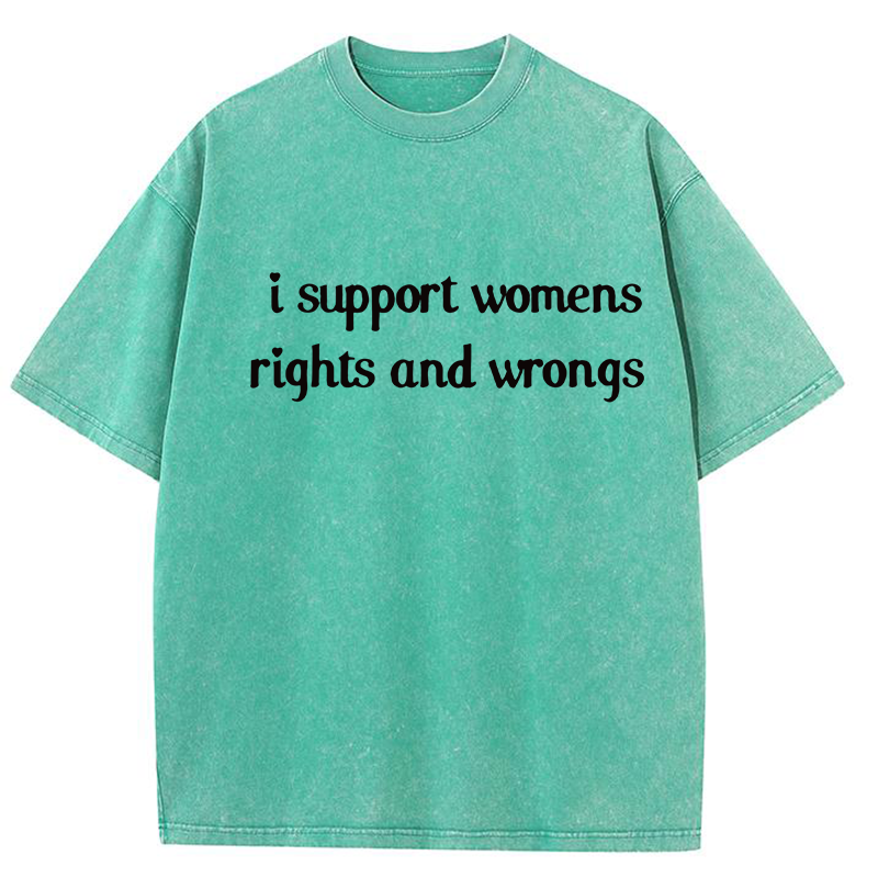 I Support Womens Rights And Wrongs Y2K Washed Tee