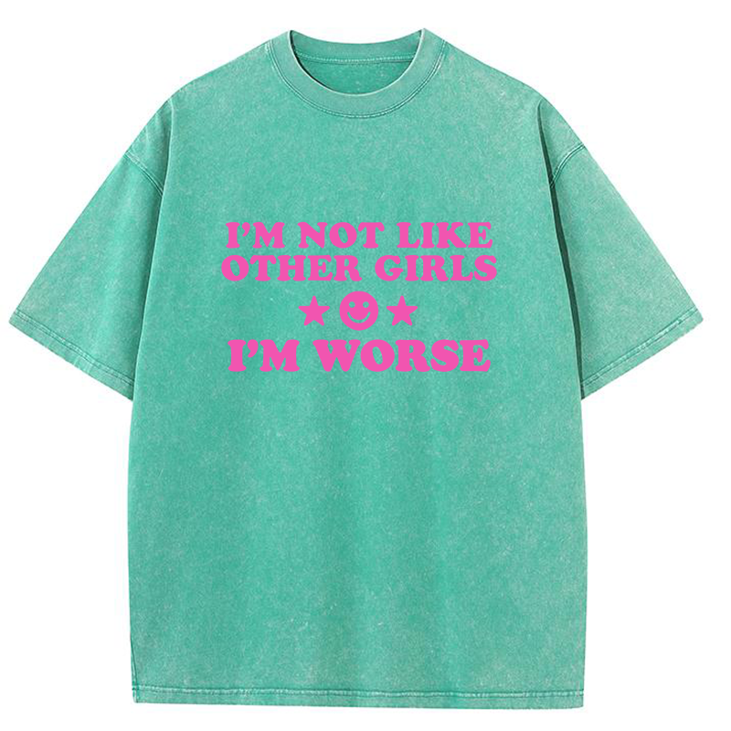 I'm Not Like Other Girls I'm Worse Y2K Washed Tee