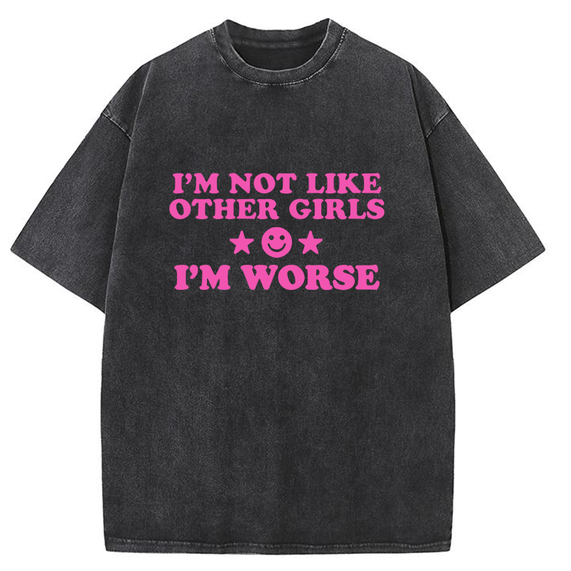 I'm Not Like Other Girls I'm Worse Y2K Washed Tee