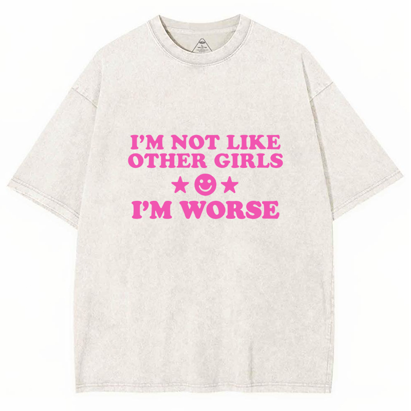 I'm Not Like Other Girls I'm Worse Y2K Washed Tee