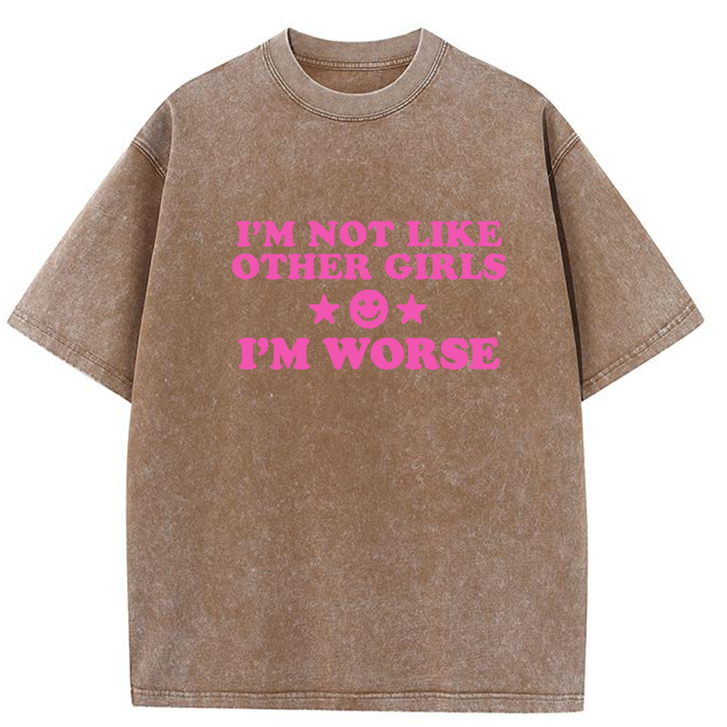 I'm Not Like Other Girls I'm Worse Y2K Washed Tee