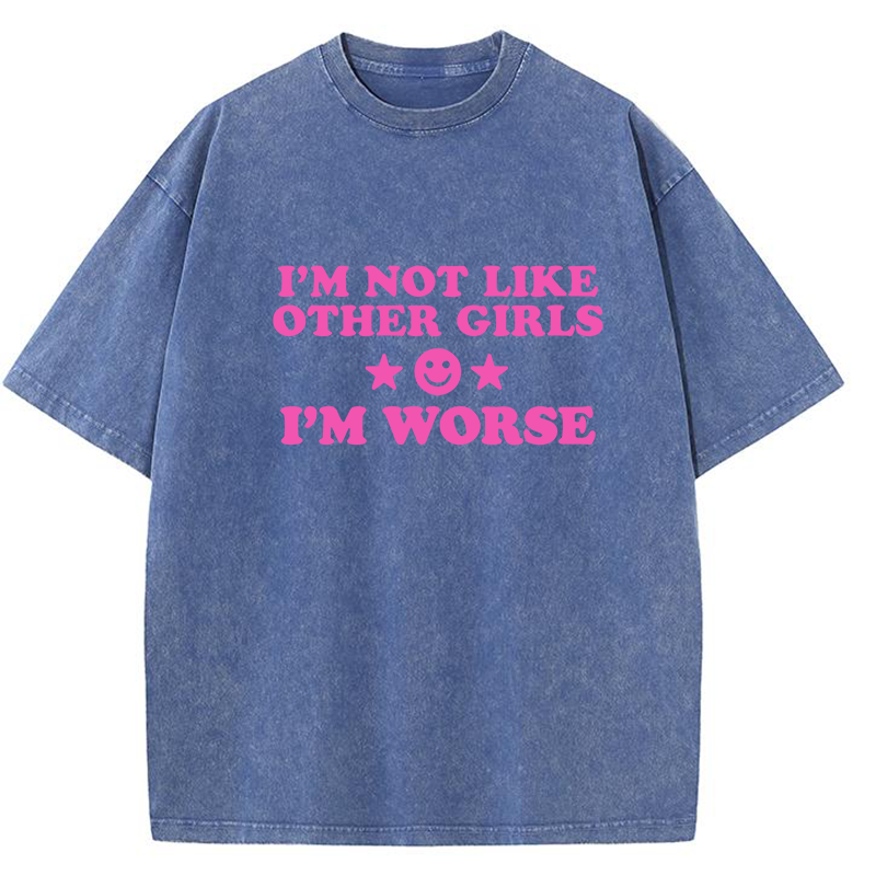 I'm Not Like Other Girls I'm Worse Y2K Washed Tee