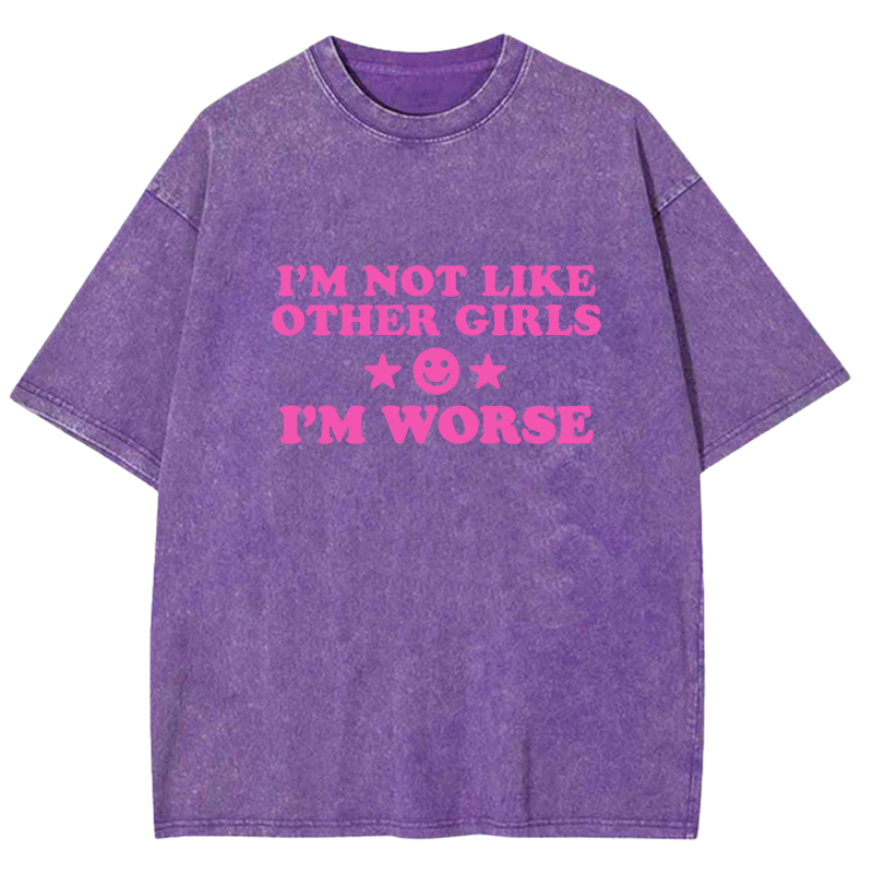 I'm Not Like Other Girls I'm Worse Y2K Washed Tee