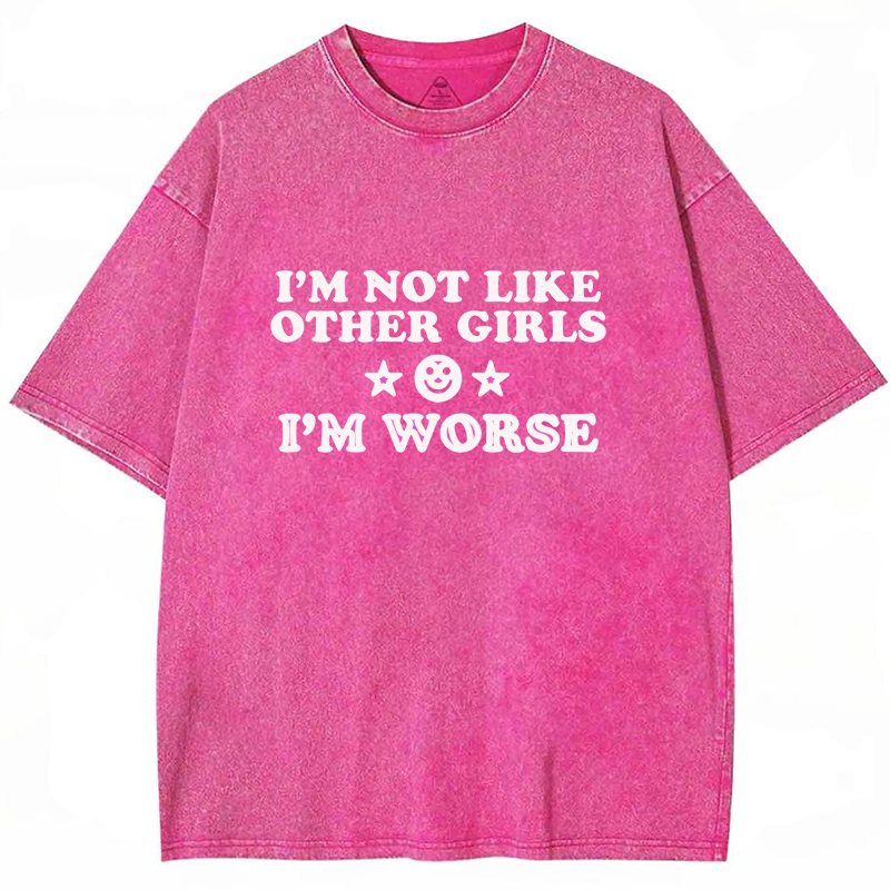 I'm Not Like Other Girls I'm Worse Y2K Washed Tee