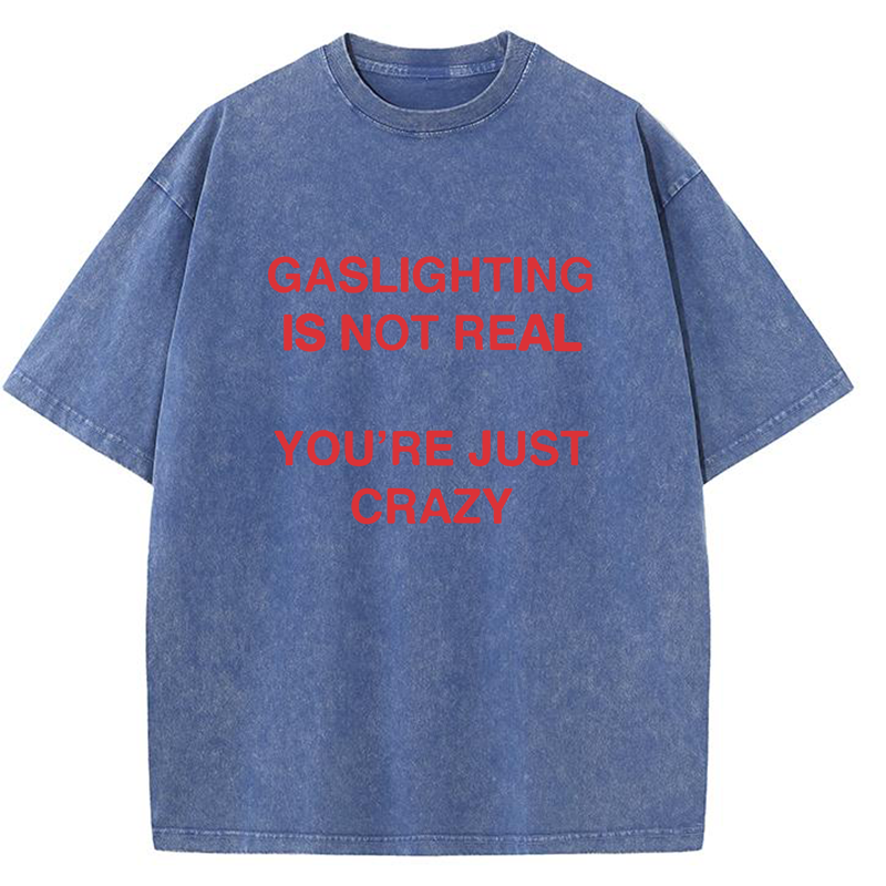 Gaslighting Is Not Real You're Just Crazy Y2K Washed Tee