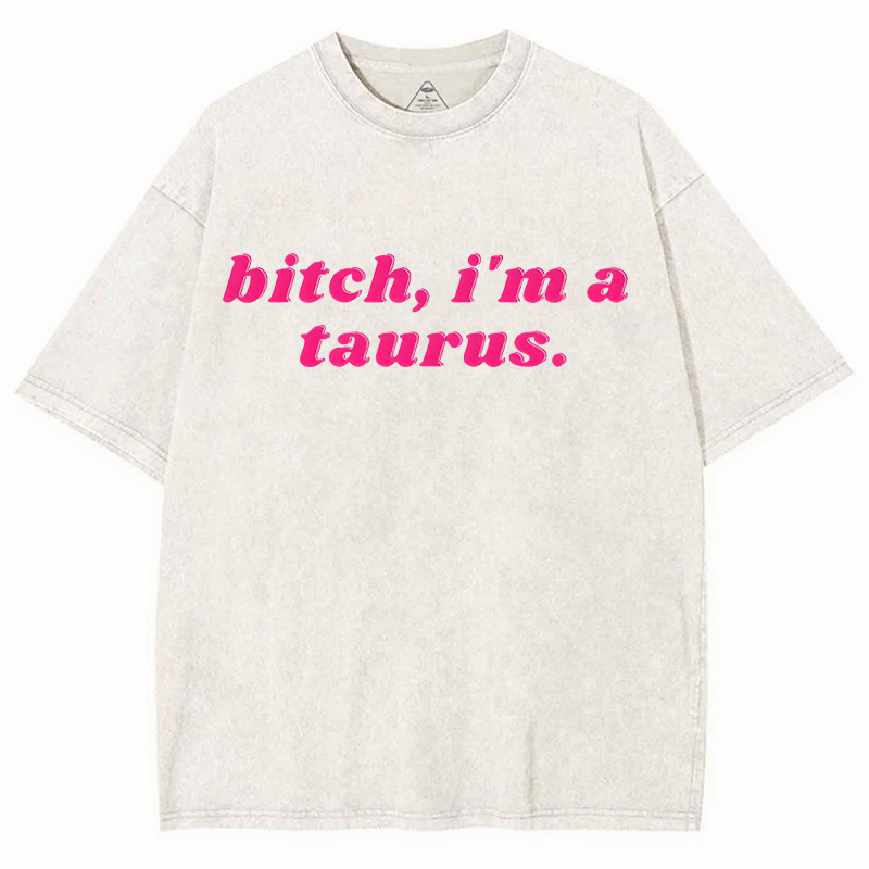 Bxxch, I'm A Taurus Y2K Washed Tee