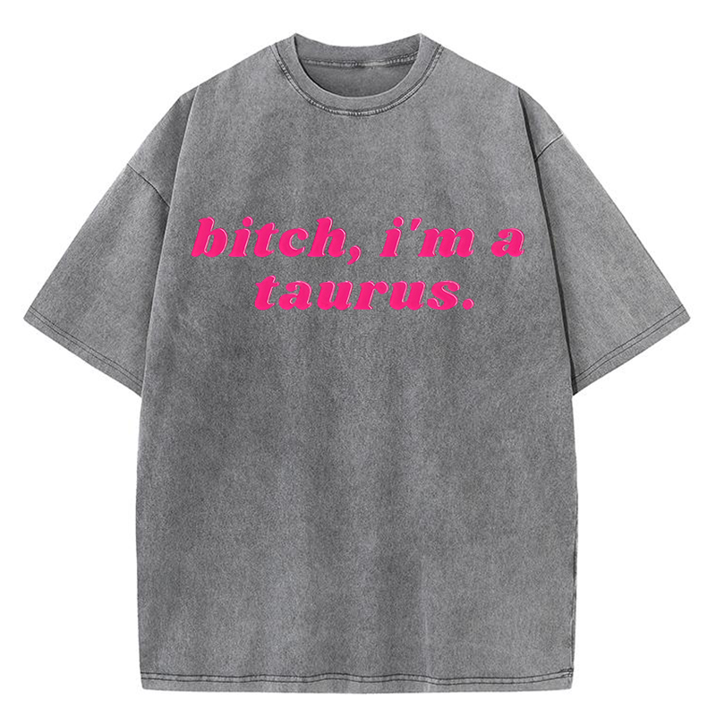 Bxxch, I'm A Taurus Y2K Washed Tee