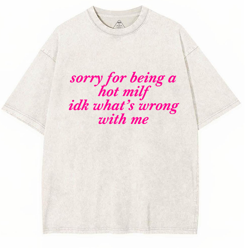 Sorry For Being A Hot Mxxf Idk What's Wrong With Me Y2K Washed Tee