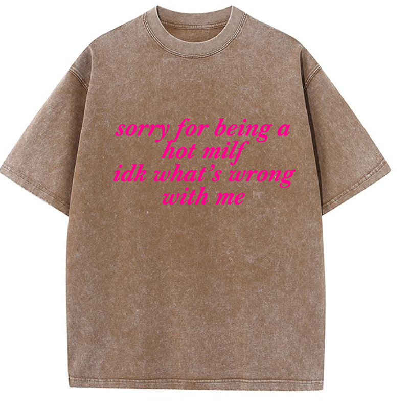 Sorry For Being A Hot Mxxf Idk What's Wrong With Me Y2K Washed Tee