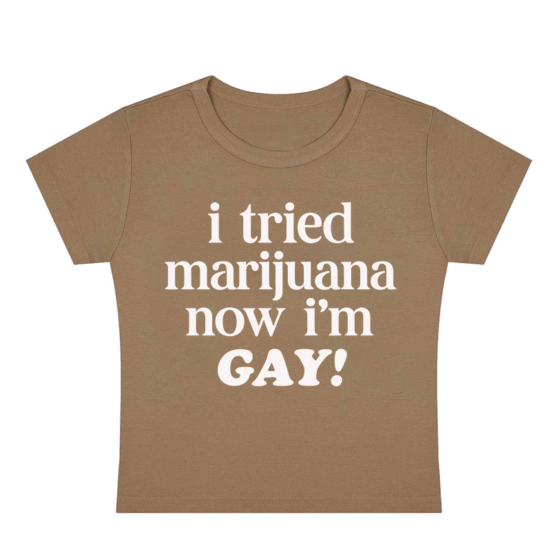 I Tried Marijuana Now I'm Gay Y2K Baby Tee