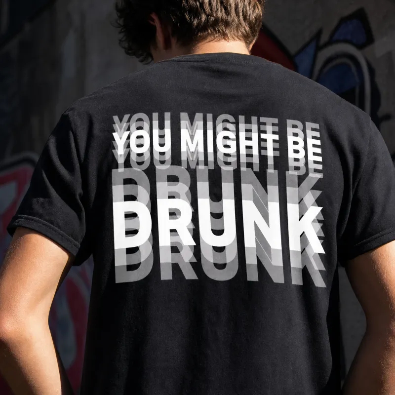 Printed On Back or Front You Might Be Drunk Shirt Funny Drinking Humor Unisex T-Shirt Gift