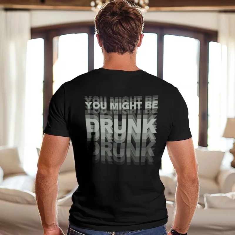 Printed On Back or Front You Might Be Drunk Shirt Funny Drinking Humor Unisex T-Shirt Gift