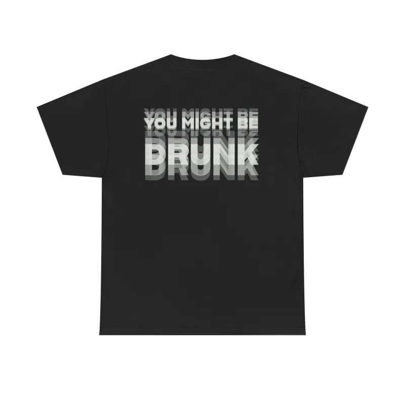 Printed On Back or Front You Might Be Drunk Shirt Funny Drinking Humor Unisex T-Shirt Gift