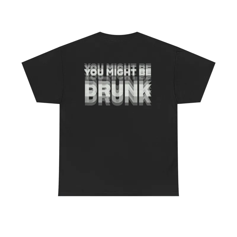 Printed On Back or Front You Might Be Drunk Shirt Funny Drinking Humor Unisex T-Shirt Gift