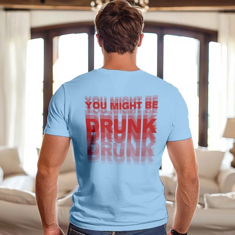 Printed On Back or Front You Might Be Drunk Shirt Funny Drinking Humor Unisex T-Shirt Gift