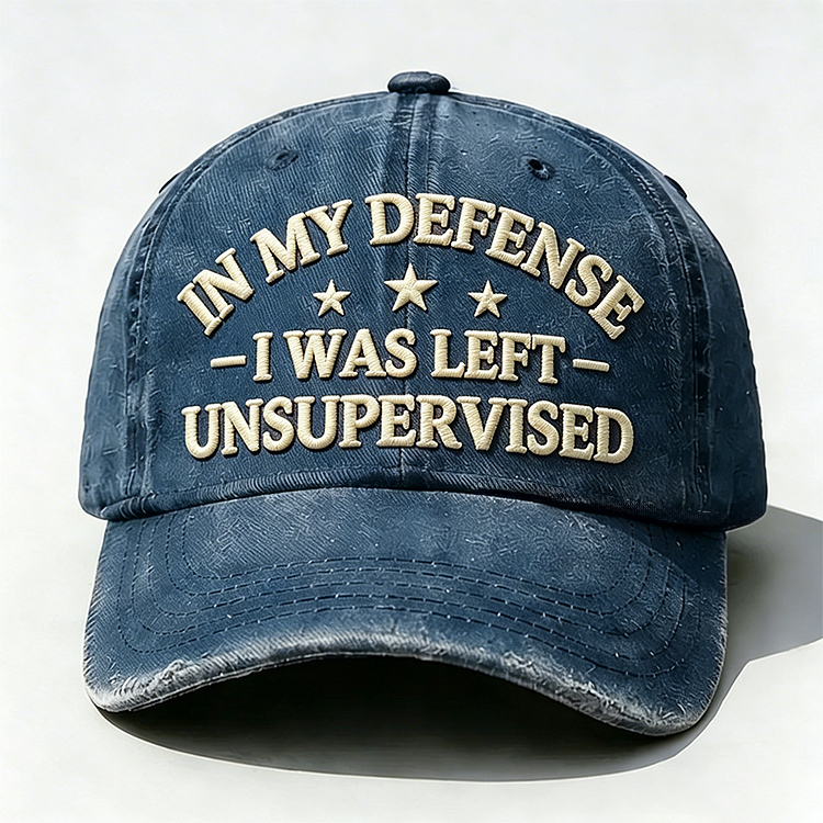 In My Defense I Was Left Unsupervised Embroidery Cap