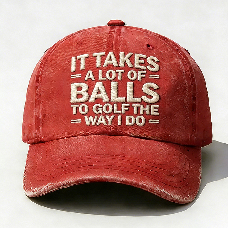It Takes A Lot of Balls to Golf Like I Do Embroidery Cap