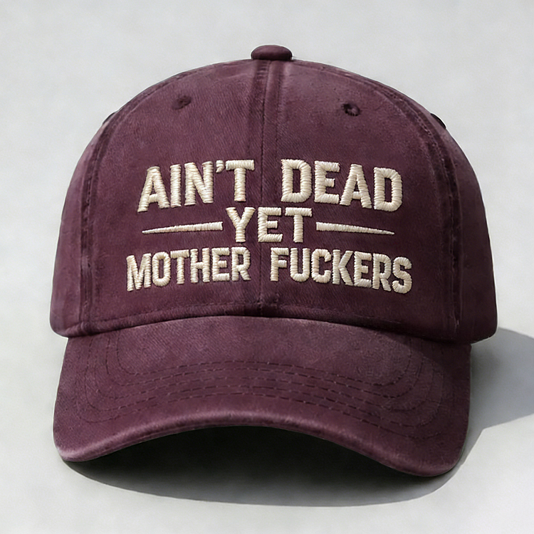 Ain't Dead Yet Mother Fuckers Embroidery Cap