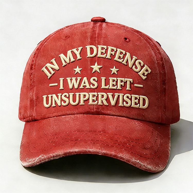 In My Defense I Was Left Unsupervised Embroidery Cap
