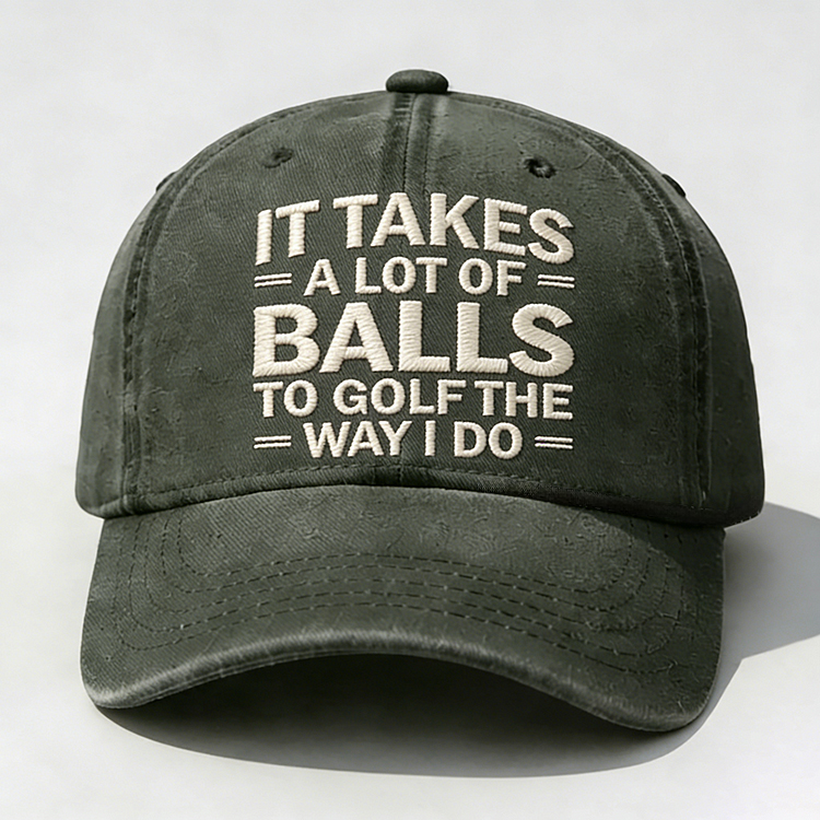 It Takes A Lot of Balls to Golf Like I Do Embroidery Cap