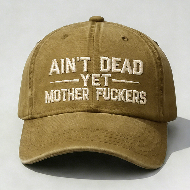Ain't Dead Yet Mother Fuckers Embroidery Cap