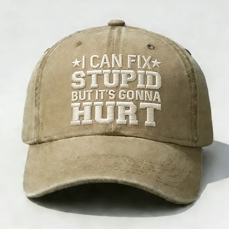 I Can Fix Stupid But It's Gonna Hurt Embroidery Cap