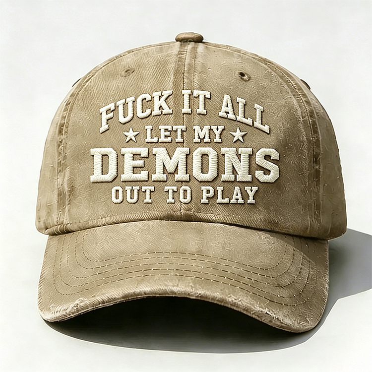 F*ck It All Let My Demons Out To Play Embroidery Cap