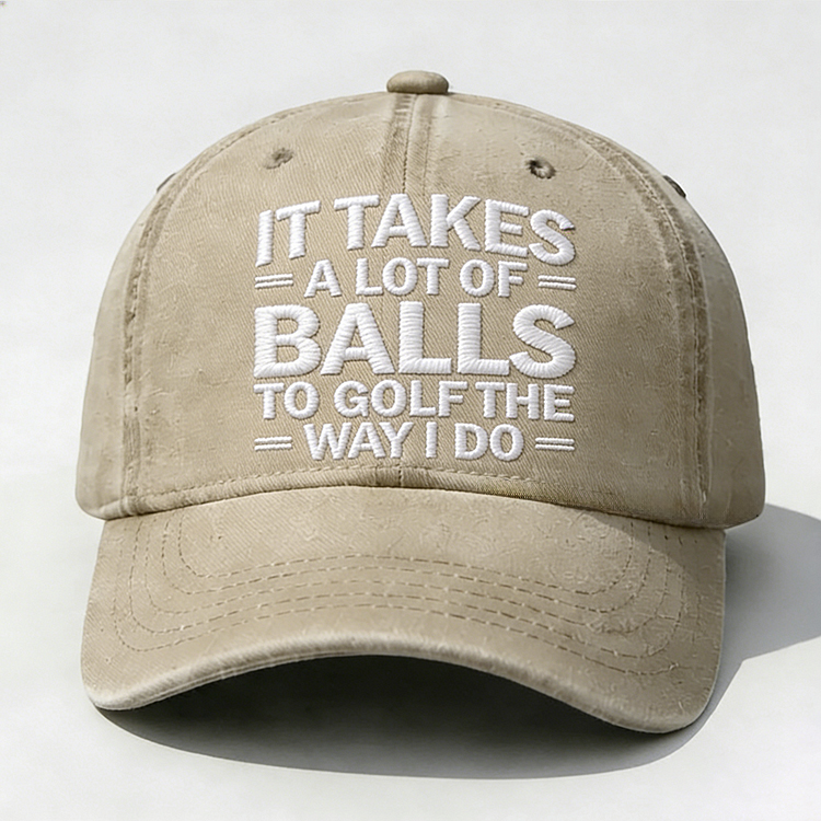 It Takes A Lot of Balls to Golf Like I Do Embroidery Cap