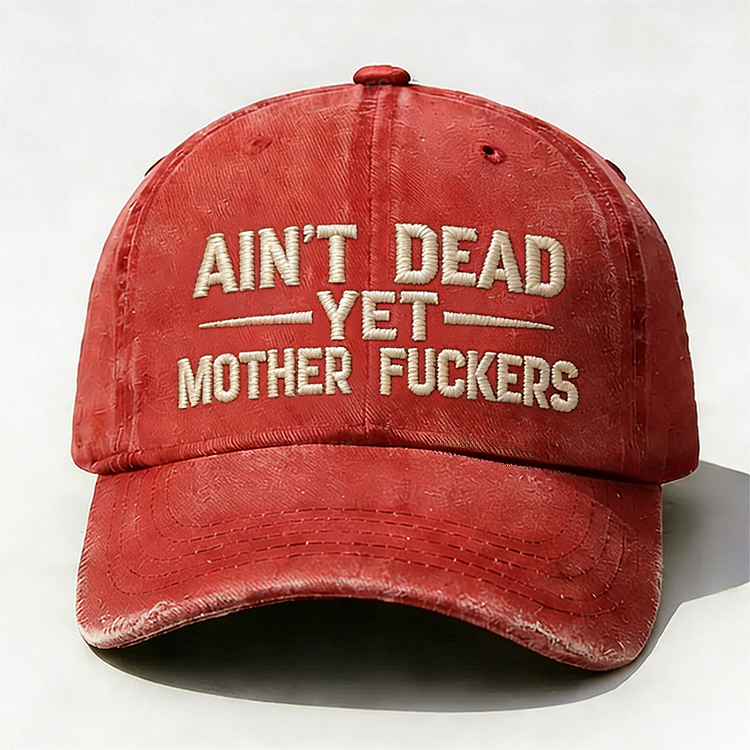 Ain't Dead Yet Mother Fuckers Embroidery Cap
