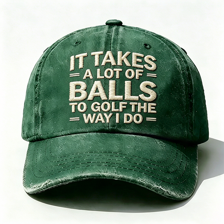It Takes A Lot of Balls to Golf Like I Do Embroidery Cap
