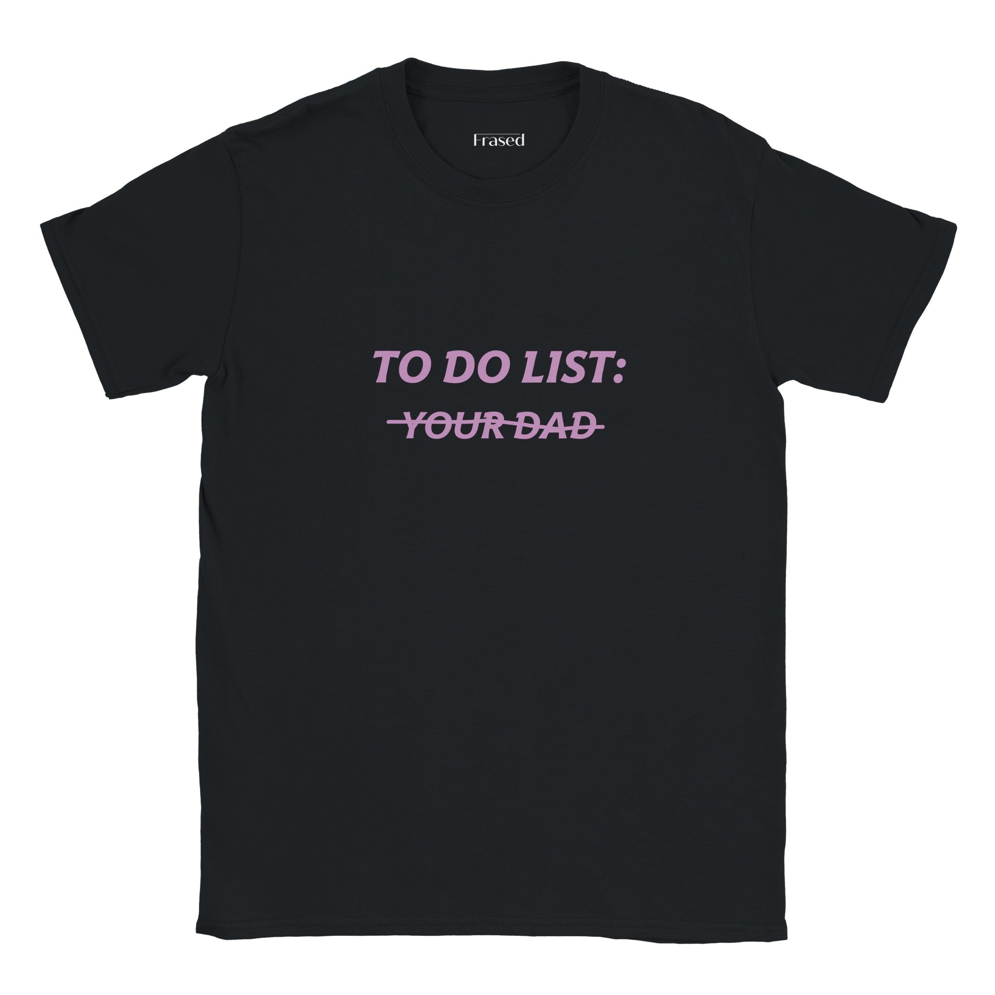TO DO LIST: Y̶O̶U̶R̶ D̶A̶D̶