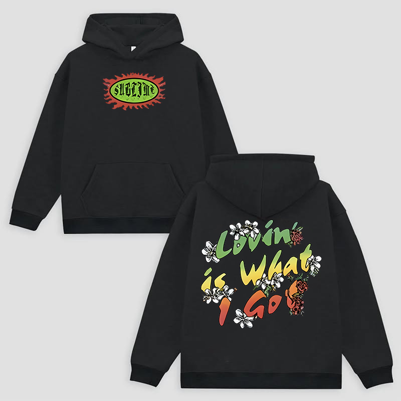 Sublime Lovin Is What I Got Floral Text Hoodie